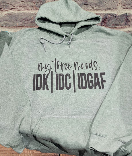 My Three Moods IDK,IDC,IDGAF Hoodie